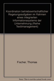 Koordination betriebswirtschaftlicher Regelungsaufgaben im Rahmen eines integrierten Informationssystems der Unternehmung (Reihe Textilmanagement) (German Edition)