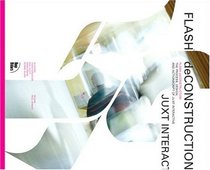 Flash deConstruction: The Process, Design, and ActionScript of Juxt Interactive