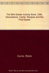 The Mini Easter Activity Book: Gifts, Decorations, Cards, Recipes and the First Easter
