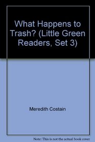 What Happens to Trash? (Little Green Readers, Set 3)