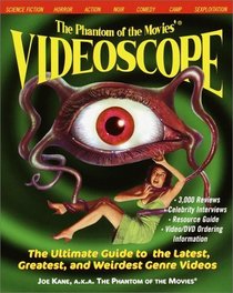 The Phantom of the Movies' VIDEOSCOPE : The Ultimate Guide to the Latest, Greatest, and Weirdest Genre Videos