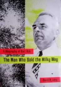 The Man Who Sold the Milky Way: A Biography of Bart Bok