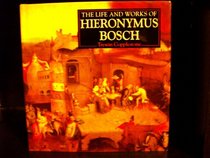 The Life and Works of Hieronymus Bosch (The Life and Works Series)