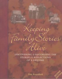 Keeping Family Stories Alive: Discovering and Recording the Stories and Reflections of a Lifetime