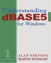Understanding dBASE 5 for Windows: Volume 1 (Understanding dBASE 5)