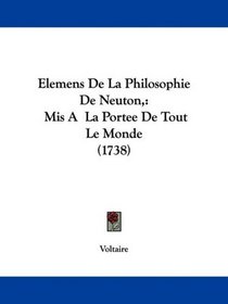 Elemens De La Philosophie De Neuton,: Mis A La Portee De Tout Le Monde (1738) (French Edition)