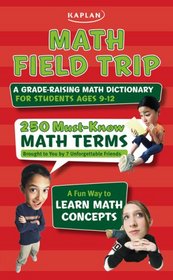 Math Field Trip: A Grade-Raising Math Dictionary For Students Ages 9-12