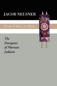 From Politics to Piety: The Emergence of Pharisaic Judaism