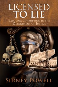 Licensed to Lie: Exposing Corruption in the Department of Justice