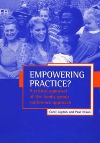 Empowering Practice: A Critical Appraisal of the Family Group Conference Approach