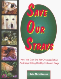 Save Our Strays: How We Can End Pet Overpopulation and Stop Killing Healthy Cats and Dogs