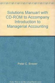 Solutions Manuarl with CD-ROM to Accompany Introduction to Managerial Accounting