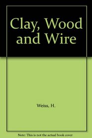 Clay, Wood and Wire