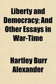 Liberty and Democracy; And Other Essays in War-Time