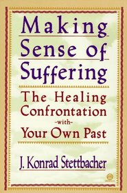 Making Sense of Suffering: The Healing Confrontation With Your Own Past