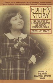 Edith's Story: The True Story Of A Young Girl's Courage And Survival During World War Ii