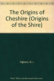 The Origins of Cheshire (Origins of the Shire)