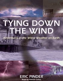 Tying Down the Wind: Adventures in the Worst Weather on Earth (Audio Cassette) (Unabridged)