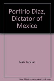 Porfirio Diaz, Dictator of Mexico