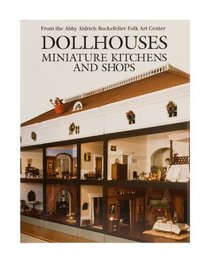 Dollhouses, Miniature Kitchens, and Shops from the Abby Aldrich Rockefeller Folk Art Center
