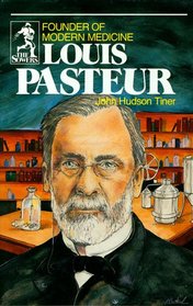 Louis Pasteur: Founder of Modern Medicine