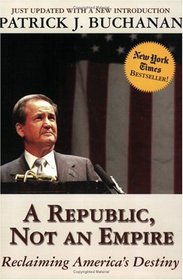 A Republic, Not an Empire : Reclaiming America's Destiny