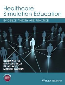 Healthcare Simulation Education: Evidence, Theory and Practice