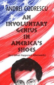 An Involuntary Genius in America's Shoes: (And What Happened Afterwards)