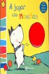 A jugar con Manchas/ Playtime with Woof: Un libro para tocar/ Touch and Feel / Touch and Feel (Perrito Manchas/ Doggy Spots) (Spanish Edition)