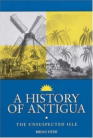 A History of Antigua: The Unsuspected Isle