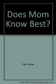 Does Mom Know Best?: The Truth About Your Mother's Well-Meaning (But Not Always Accurate) Advice