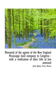 Memorial of the agents of the New England Mississippi land company to Congress : with a vindication