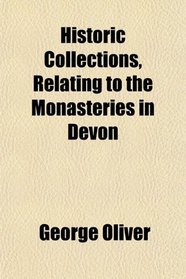 Historic Collections, Relating to the Monasteries in Devon