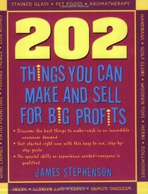 202 Things You Can Make and Sell for Big Profits (202 Things You Can Make & Sell for Big Profits)