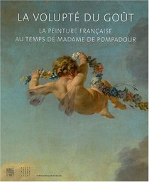 La Volupte du Gout: La Peinture Francaise au temps de Madame de Pompadour.