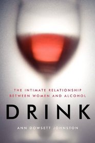 Drink: The Intimate Relationship Between Women and Alcohol