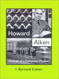 Howard Aiken: Portrait of a Computer Pioneer (History of Computing)