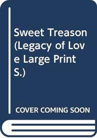 Sweet Treason (Legacy of Love Large Print)