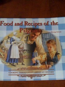 Food and Recipes of the Pilgrims (Cooking Throughout American History)