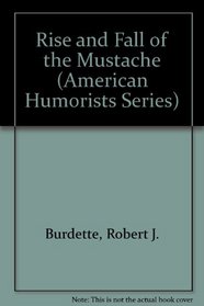Rise and Fall of the Mustache (American Humorists Series)