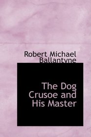 The Dog Crusoe and His Master: A Story of Adventure in the Western Prairies