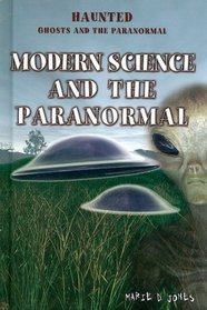 Modern Science and the Paranormal (Haunted: Ghosts and the Paranormal)