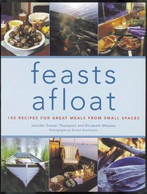 Feasts Afloat: 150 Recipes for Great Meals from Small Spaces
