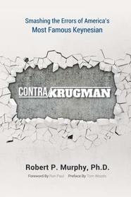 Contra Krugman: Smashing the Errors of America's Most Famous Keynesian