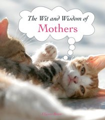 Mothers (The Wit and Wisdom Of...)