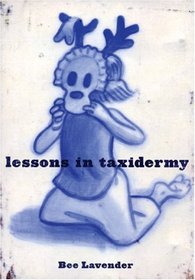 Lessons in Taxidermy : A Compendium of Safety and Danger (Punk Planet Books)