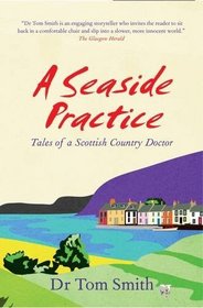 A Seaside Practice: Tales of a Scottish Country Doctor
