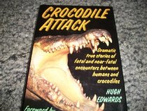 Crocodile Attack: Shocking True Stories About the Terrible Reptiles and Their Human Prey