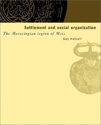 Settlement and Social Organization : The Merovingian Region of Metz