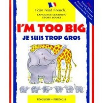 I'm Too Big/Je Suis Trop Gros (I Can Read French)